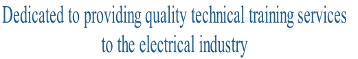 Dedicated to providing quality technical training services 
to the electrical industry 
